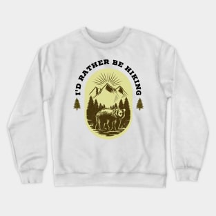 I'd rather be hiking Crewneck Sweatshirt